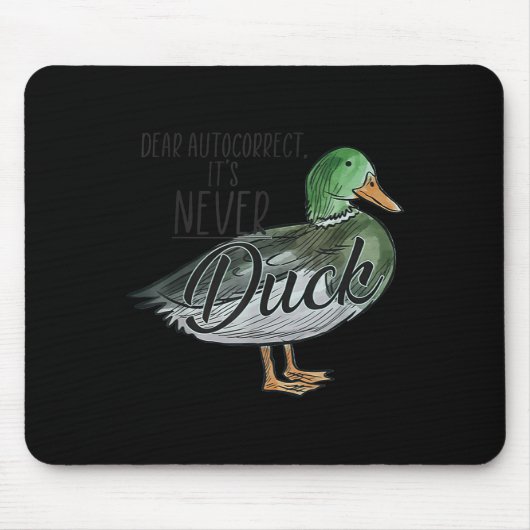 Funny Dear Autocorrect It's Never Duck Mousepad (Vorne)