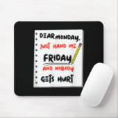 Funny Dear Monday Just Hand Me Friday And Nobody G Mousepad (Mit Mouse)