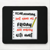 Funny Dear Monday Just Hand Me Friday And Nobody G Mousepad (Vorne)