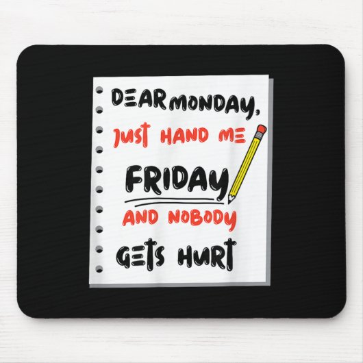 Funny Dear Monday Just Hand Me Friday And Nobody G Mousepad (Vorne)