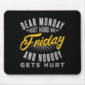 Funny Dear Monday Just Hand Me Friday And Nobody G Mousepad (Vorne)