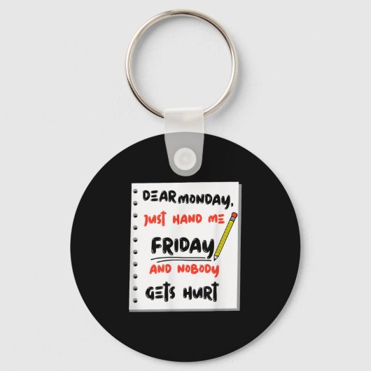Funny Dear Monday Just Hand Me Friday And Nobody G Schlüsselanhänger (Vorderseite)