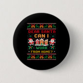 Funny Dear Santa Can I Work From Home Ugly Christm Button (Vorderseite)