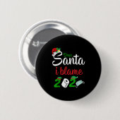 Funny Dear Santa Quote 2020 Christmas I Blame 2020 Button (Vorne & Hinten)