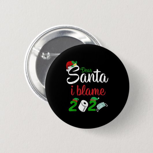 Funny Dear Santa Quote 2020 Christmas I Blame 2020 Button (Vorne & Hinten)