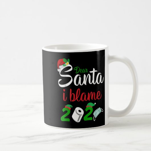 Funny Dear Santa Quote 2020 Christmas I Blame 2020 Kaffeetasse (Rechts)