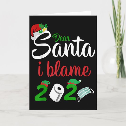 Funny Dear Santa Quote 2020 Christmas I Blame 2020 Karte (Vorderseite)