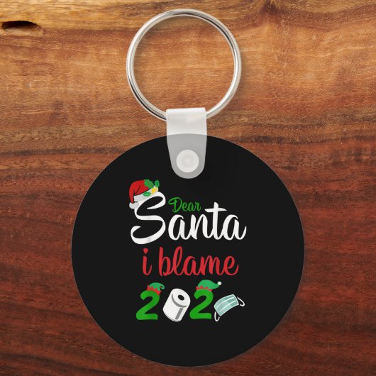Funny Dear Santa Quote 2020 Christmas I Blame 2020 Schlüsselanhänger (Vorderseite)