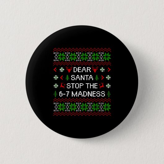 Funny Dear Santa Stop The 67 Madness Ugly Christma Button (Vorderseite)