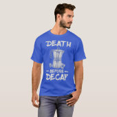 Funny Death Before Decaf Coffee T-Shirt (Vorne ganz)
