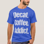 Funny Decaf Redewendungen Pun - entkoffeiniert T-Shirt (Vorderseite)