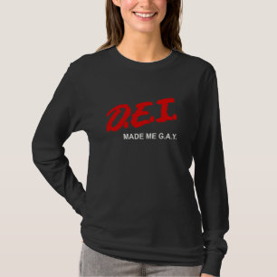 Funny DEI machte mich G.A.Y LGBTQ Spaß Politischer T-Shirt
