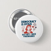 Funny Democracy stirbt aber Hey, Nice Fireworks 4t Button (Vorne & Hinten)