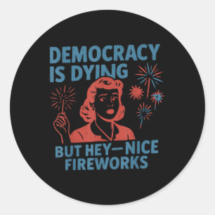 Funny Democracy stirbt aber Hey, Nice Fireworks 4t Runder Aufkleber