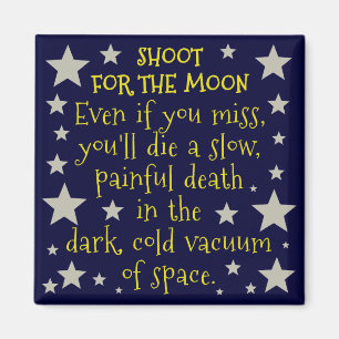 Funny Demotivation Shoot for Moon Outer Space Magnet