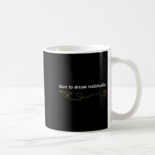 Funny Demotivational Quote Dare To Dream Realistic Kaffeetasse (Rechts)