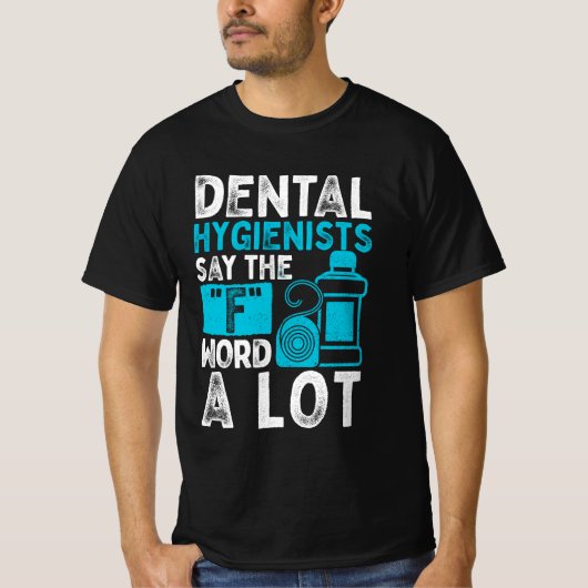 Funny Dental Hygienists sagen, das "F"-Wort ist ei T-Shirt (Vorderseite)