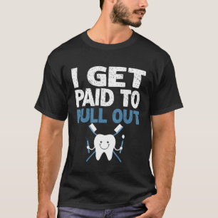 Funny Dental I bekomme bezahlt Pull Out Tooth Teet T-Shirt