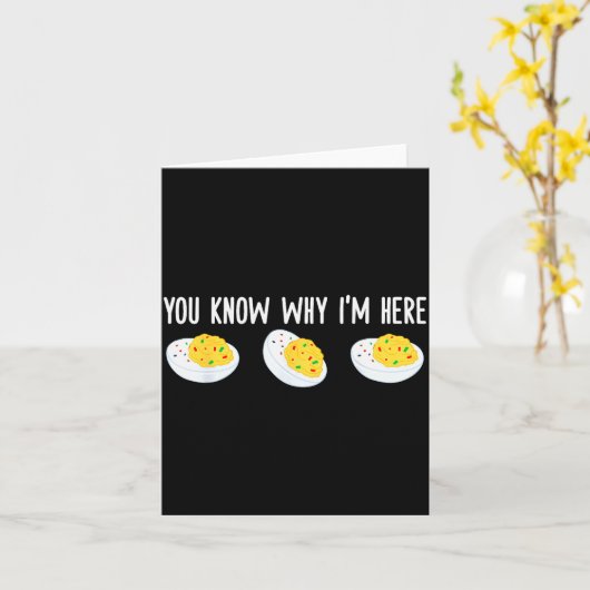 Funny Deviled Eggs You Know Why I'm Here Tee Uni-a Karte (Gelbe Blume)