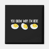 Funny Deviled Eggs You Know Why I'm Here Tee Uni-a Magnet (Vorne)