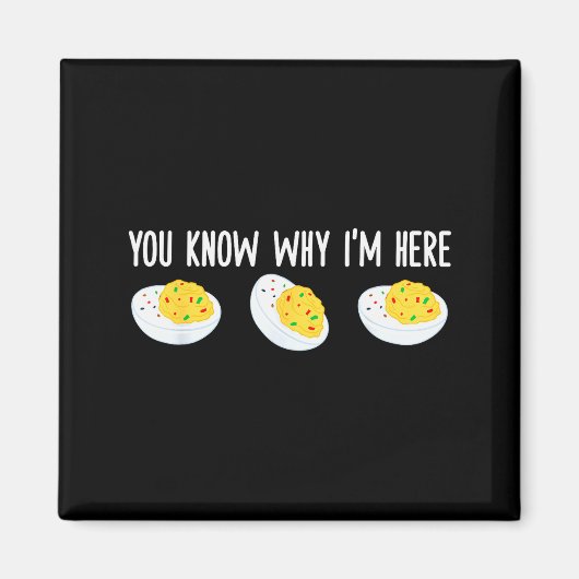 Funny Deviled Eggs You Know Why I'm Here Tee Uni-a Magnet (Vorne)