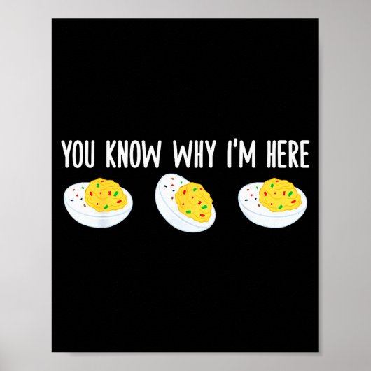 Funny Deviled Eggs You Know Why I'm Here Tee Uni-a Poster (Vorne)