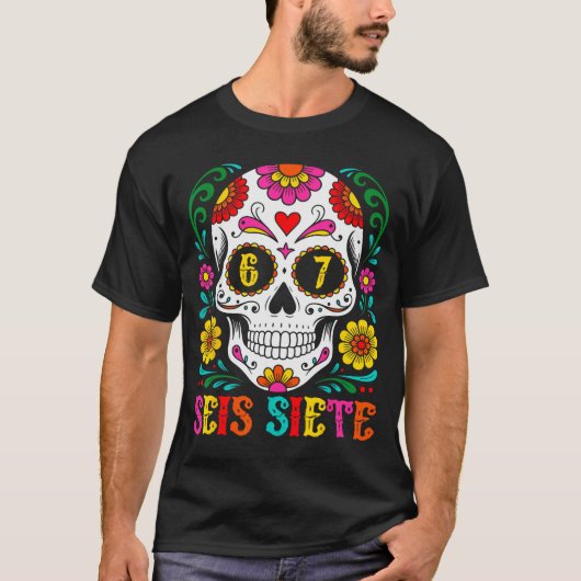 Funny Dia De Los Muertos Sugar Skull Seis Siete 67 T-Shirt (Vorderseite)