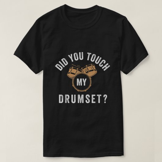 Funny did you touch my drumset Unisex For Mens Wom T-Shirt (Design vorne)