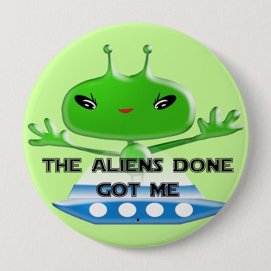 Funny die Außerirdischen Got mir Button (Vorderseite)