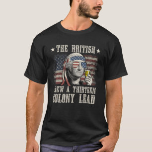 Funny, die Briten blähen ein 13 Kolonie Lead 4. Ju T-Shirt