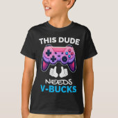 Funny Dieser Typ benötigt V-Bucks funktioniert für T-Shirt (Vorderseite)