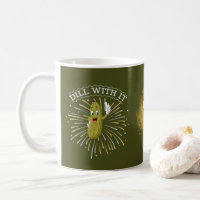 Funny Dill Pickle Tasse "Dill With it!"