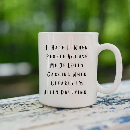 Funny Dilly Dally Sarcasm Kaffeetasse