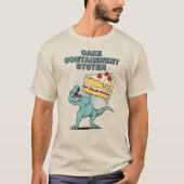 Funny Dinosaur Cake Containment System T-Shirt (Vorderseite)