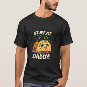 Funny Dirty Pun Stuff Me Daddy Naughty Taco Gesche T-Shirt