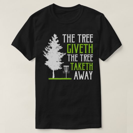 Funny Disc Golf The Tree Giveth The Tree Taketh Aw T-Shirt (Design vorne)