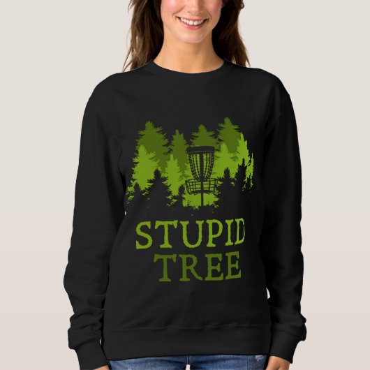 Funny Disk Golf Player Geschenk Stupid Tree Disk G Sweatshirt (Vorderseite)