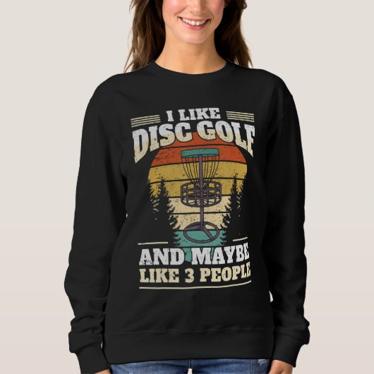 Funny Disk Golf Player I like Disk Golf Golf Sweatshirt (Vorderseite)