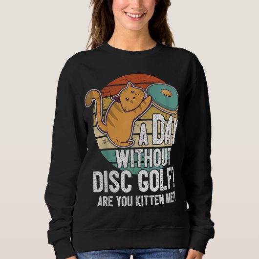 Funny Disk Golf Player Sprichwort I Cat with Disk Sweatshirt (Vorderseite)