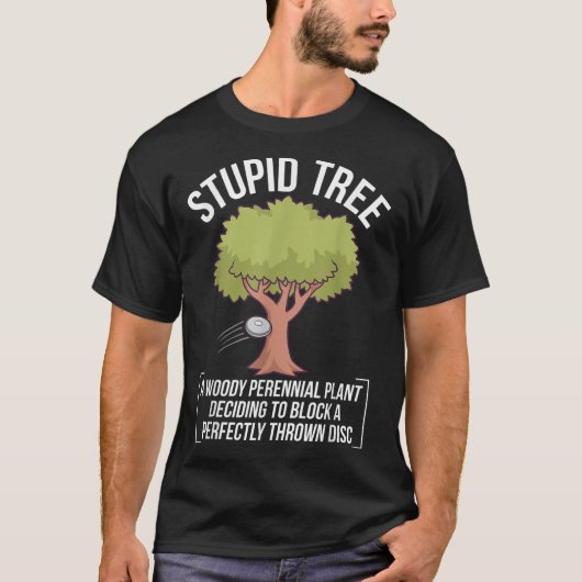 Funny Disk Golf Player Sprichwort I Stupid Tree T-Shirt (Vorderseite)