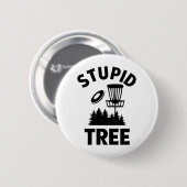 Funny Disk Golf Quote Stupid Tree Button (Vorne & Hinten)