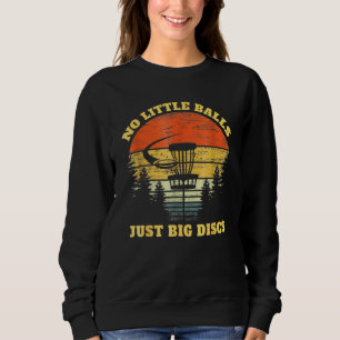 Funny Disk Golf Vintag keine kleinen Balls Nur Big Sweatshirt