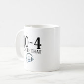 Funny Dispatcher - 10 4 Kaffee, der Kaffeetasse (Vorderseite Links)
