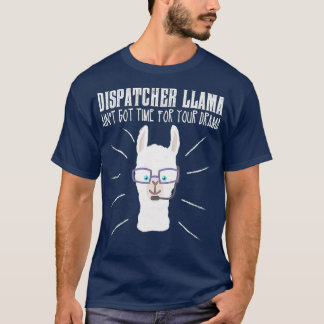 Funny Dispatcher Llama Emergency Dispatcher T-Shirt