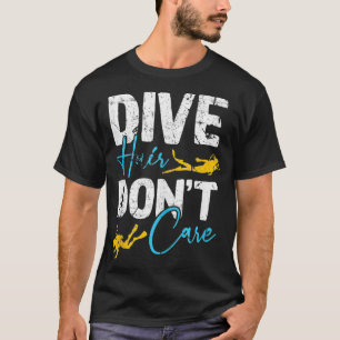 Funny Dive Hair Dont e Women Scuba Diver erschütte T-Shirt