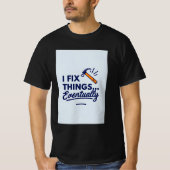 Funny DIY Zitat - "I Fix Things.. Schließlich" mit T-Shirt (Vorderseite)
