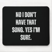 Funny Dj I Dont Have That Song Request Mens Womens Mousepad (Vorne)