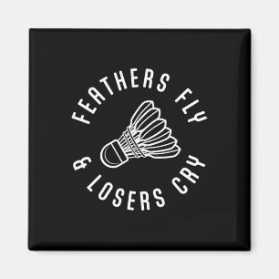 Funny Dminton Player Feathers Fly Losers Cry Shutt Magnet