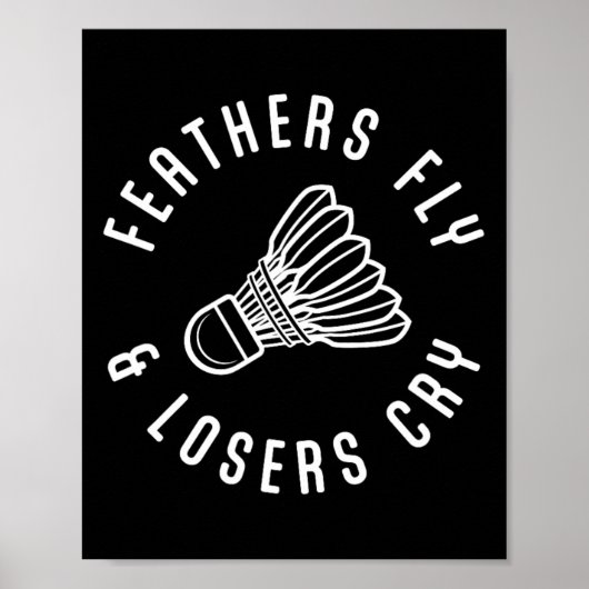Funny Dminton Player Feathers Fly Losers Cry Shutt Poster (Vorne)