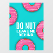 Funny Do Nut Verlasse mich nicht hinter Donut Shop Fensteraufkleber (Blatt)